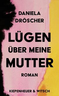 Daniela Dröscher: Lügen über meine Mutter - gebunden