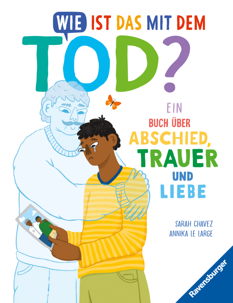 Sarah Chavez: Wie ist das mit dem Tod? Ein Buch über Abschied, Trauer und Liebe - gebunden