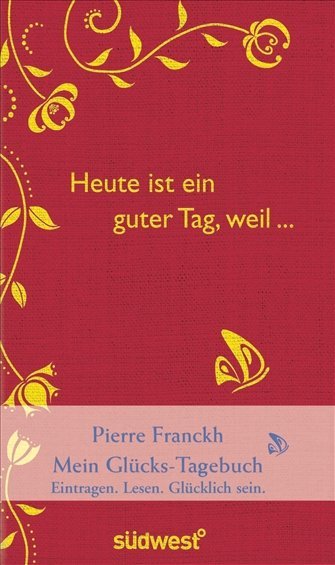 Pierre Franckh: Heute ist ein guter Tag, weil . . . - gebunden