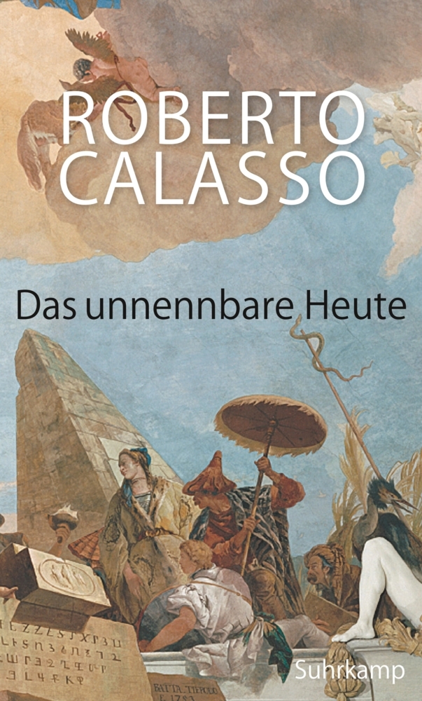 Roberto Calasso: Das unnennbare Heute - gebunden