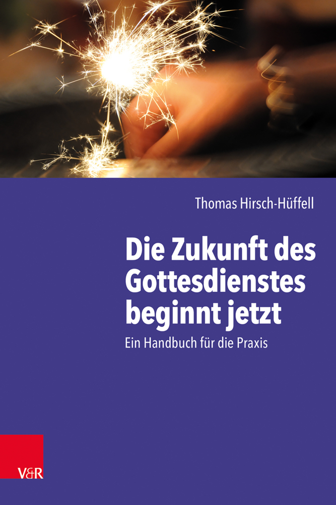 Thomas Hirsch-Hüffell: Die Zukunft des Gottesdienstes beginnt jetzt - Taschenbuch