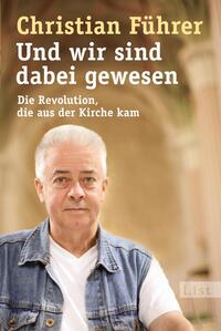 Christian Führer: Und wir sind dabei gewesen - Taschenbuch