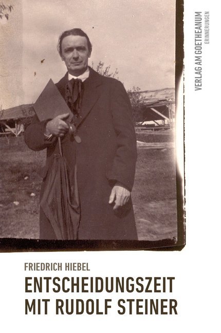 Friedrich Hiebel: Entscheidungszeit mit Rudolf Steiner - Taschenbuch