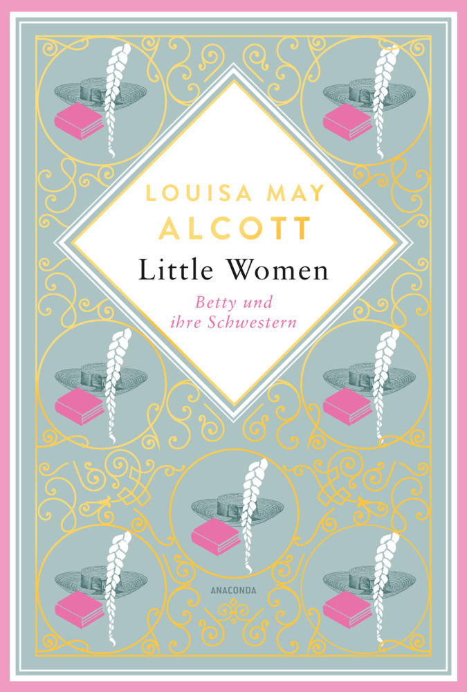 Louisa May Alcott: Louisa Mary Alcott, Little Women. Betty und ihre Schwestern - Erster und zweiter Teil. Schmuckausgabe mit Goldprägung - gebunden