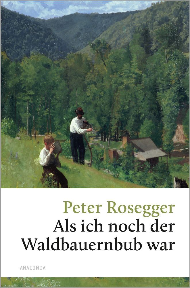 Peter Rosegger: Peter Rosegger, Als ich noch der Waldbauernbub war - gebunden