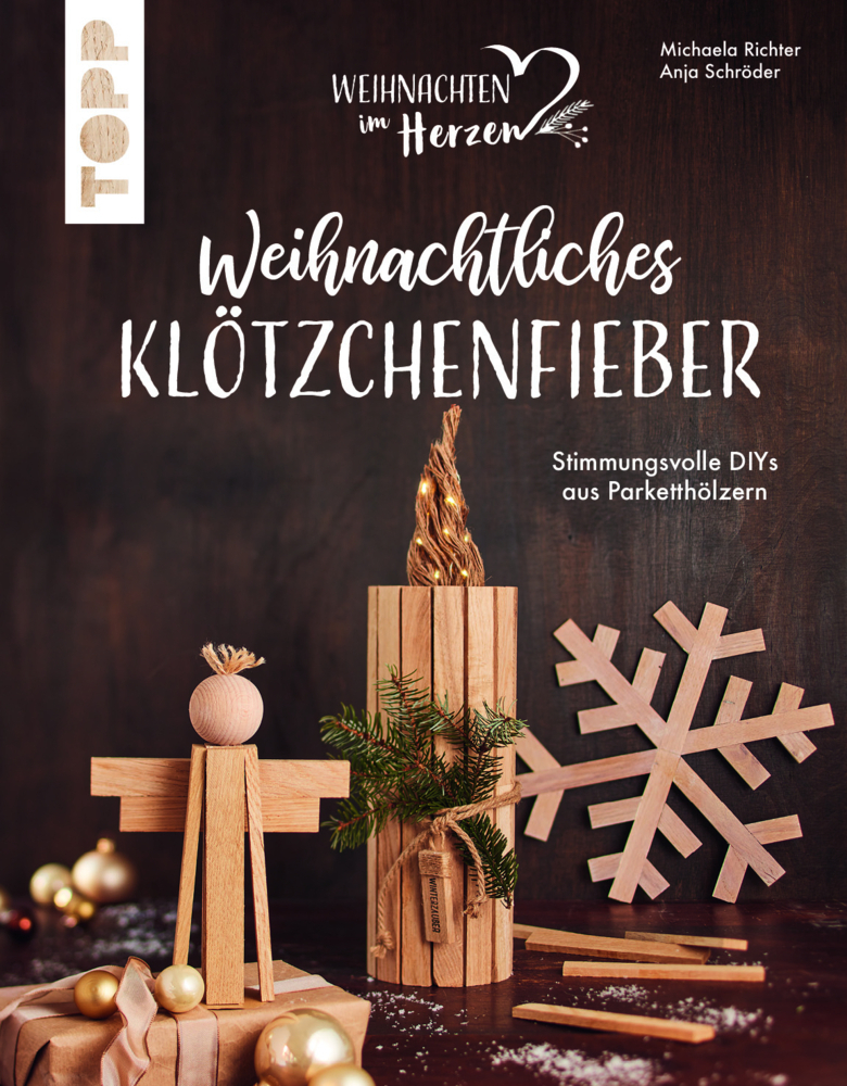 Anja Schröder: Weihnachtliches Klötzchenfieber. Stimmungsvolle DIYs aus Parketthölzern - gebunden