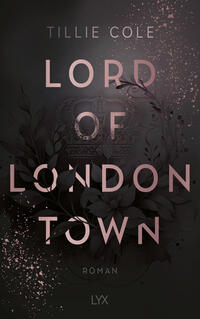 Buchcover von 'Lord of London Town' von Tillie Cole. Dunkler Hintergrund mit rosa Schrift und floralen Elementen.