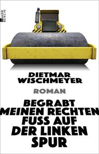 Dietmar Wischmeyer: Begrabt meinen rechten Fuß auf der linken Spur - Taschenbuch