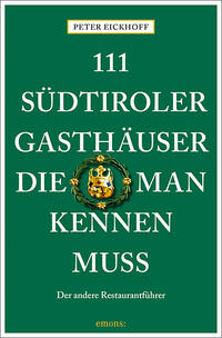 Peter Eickhoff: 111 Südtiroler Gasthäuser, die man kennen muss - Taschenbuch