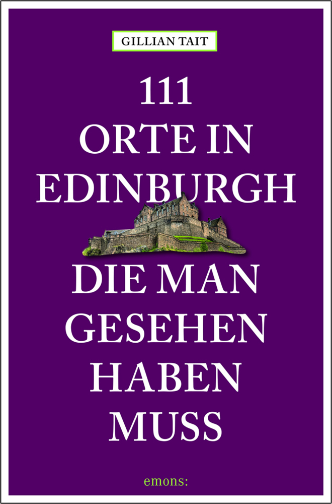 Gillian Tait: 111 Orte in Edinburgh, die man gesehen haben muss - Taschenbuch