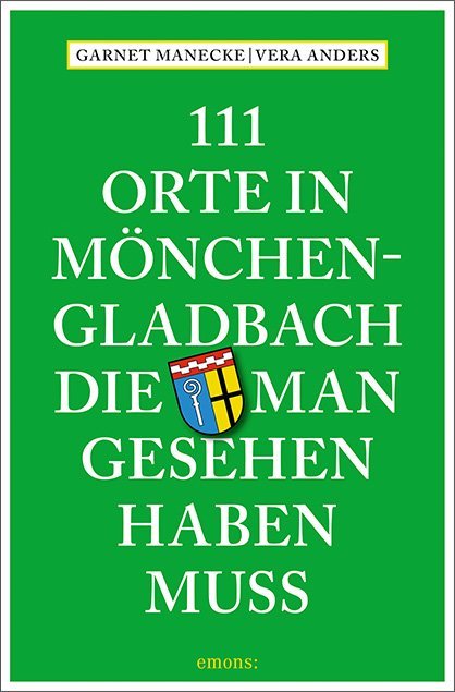 Vera Anders: 111 Orte in Mönchengladbach, die man gesehen haben muss - Taschenbuch