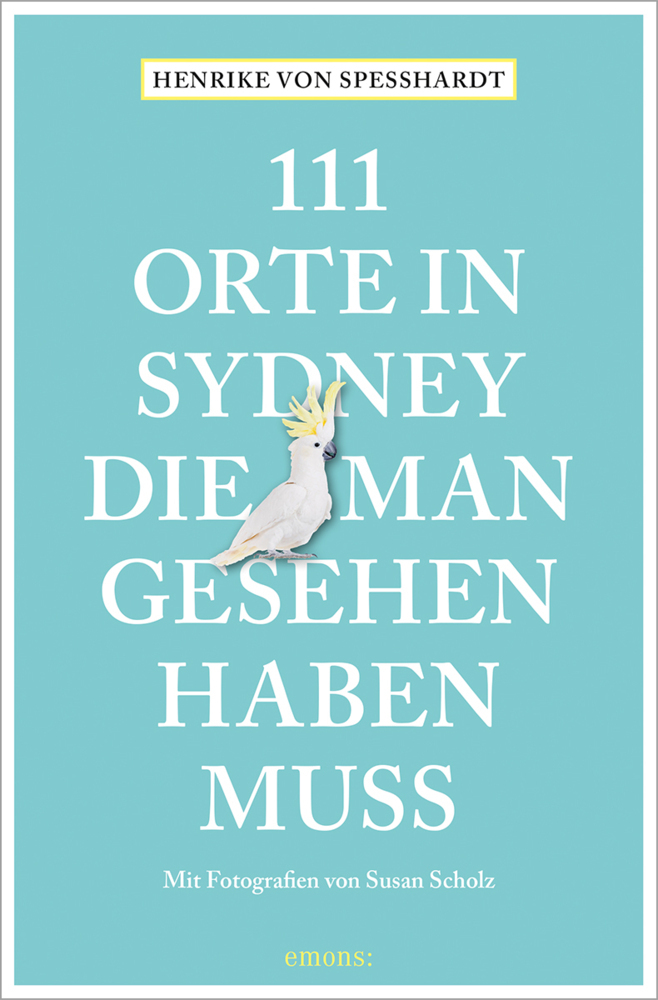 Henrike von Speßhardt: 111 Orte in Sydney, die man gesehen haben muss - Taschenbuch