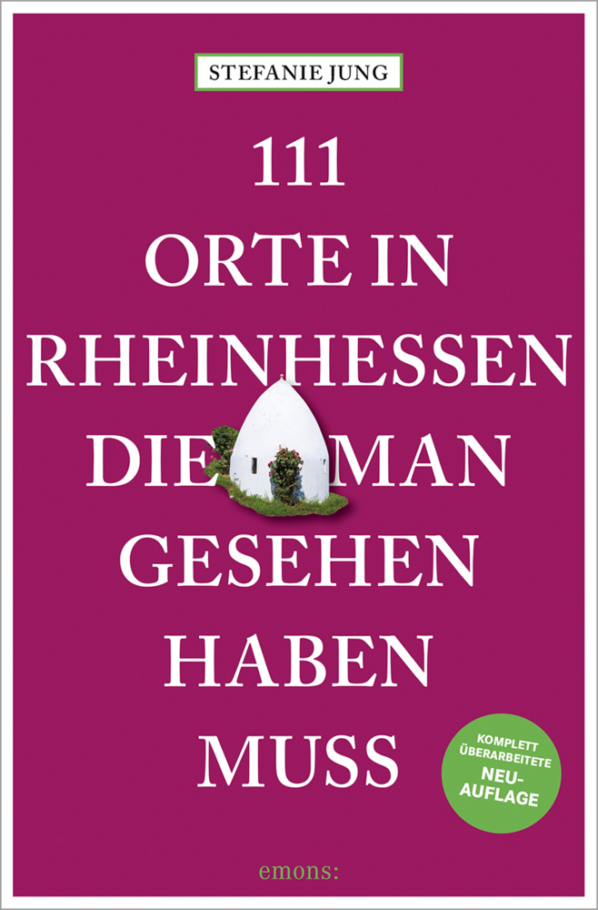 Stefanie Jung: 111 Orte in Rheinhessen, die man gesehen haben muss - Taschenbuch