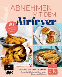 Abnehmen mit dem Airfryer - 30 Rezepte für die Heißluftfritteuse - gebunden