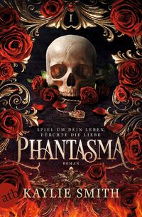 Kaylie Smith: Phantasma - Spiel um dein Leben, fürchte die Liebe - Taschenbuch