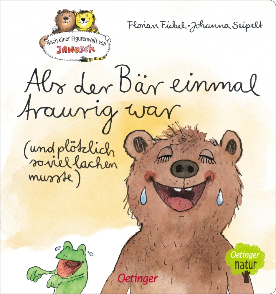 Florian Fickel: Nach einer Figurenwelt von Janosch. Als der Bär einmal traurig war (und plötzlich so viel lachen musste)