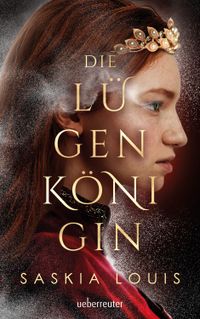 Saskia Louis Die Lügenkönigin Mitreißende Fantasy in opulenter