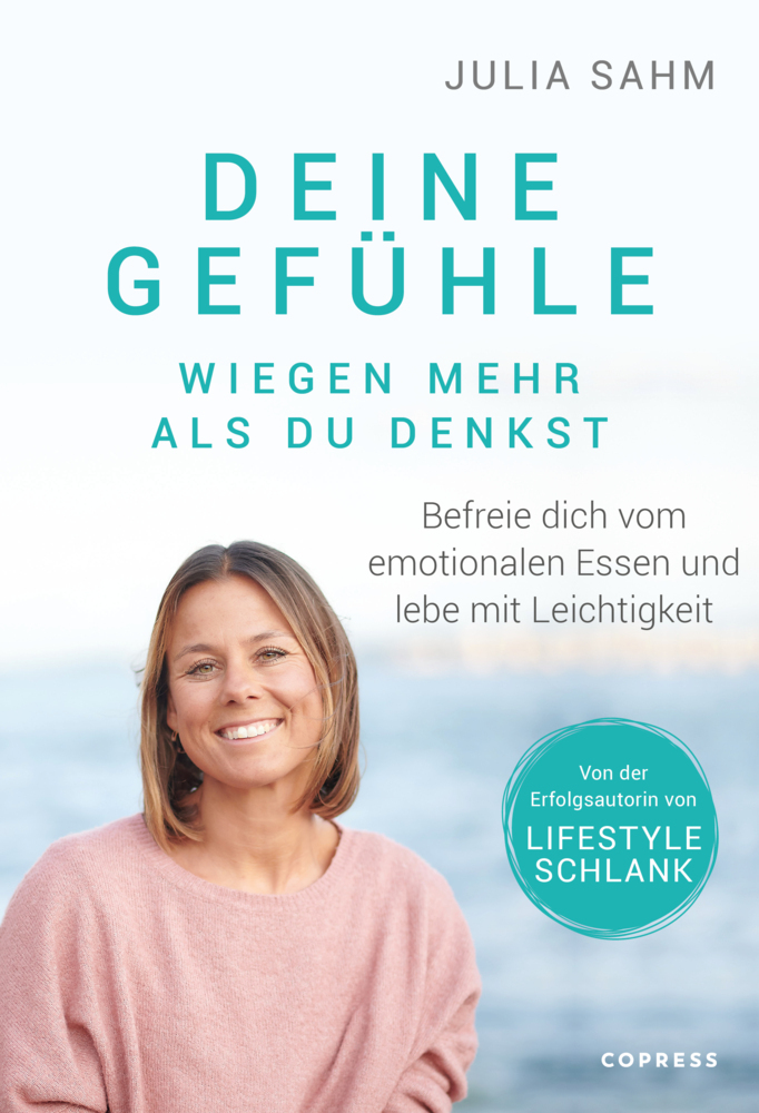 Julia Sahm: Deine Gefühle wiegen mehr als du denkst. Befreie dich von emotionalem Essen und lebe mit Leichtigkeit. - Taschenbuch