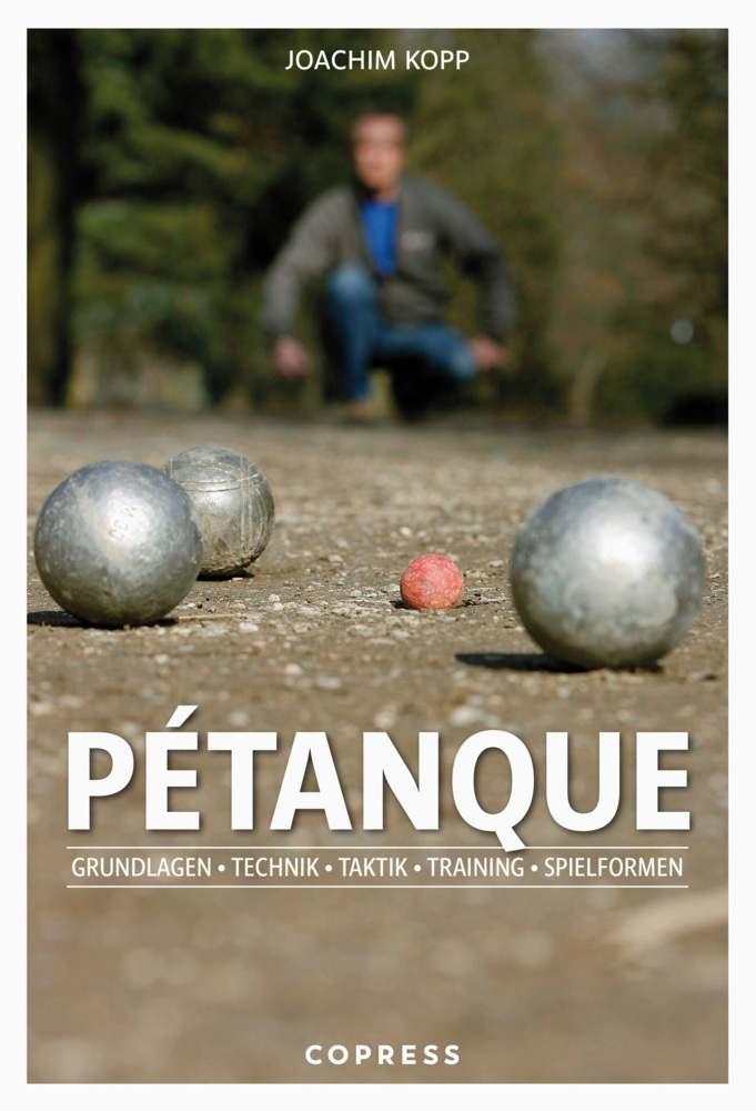 Joachim Kopp: Pétanque. Grundlagen, Technik, Taktik, Training, Spielformen. - Taschenbuch