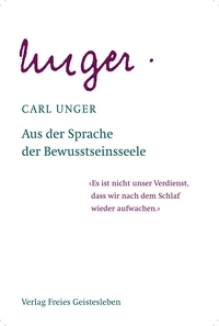 Carl Unger: Aus der Sprache der Bewusstseinsseele - gebunden