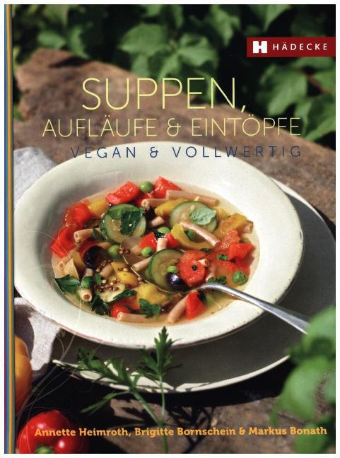 Markus Bonath: Suppen, Aufläufe und Eintöpfe vegan & vollwertig - gebunden