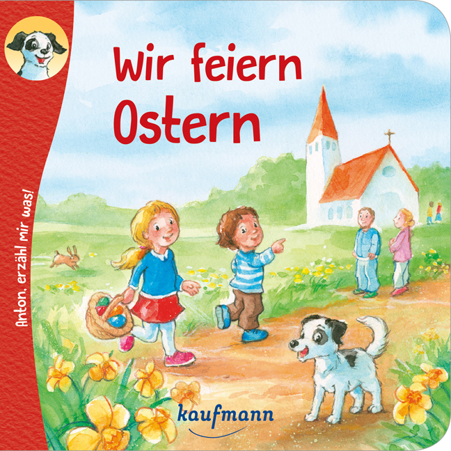 Katharina Wilhelm: Anton, erzähl mir was! Wir feiern Ostern - geheftet