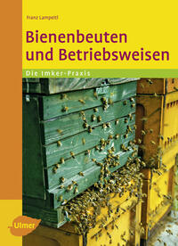 Franz Lampeitl: Bienenbeuten und Betriebsweisen - Taschenbuch