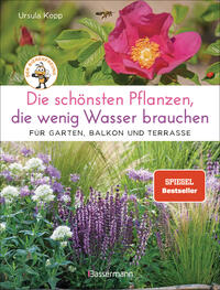 Ursula Kopp - Die schnsten Pflanzen, die wenig Wasser brauchen fr Garten,  Balkon und Terrasse - 66 trockenheitsvertrgliche Stauden, Strucher,  Grser und Blumen, die heie Sommer garantiert berleben  Buch