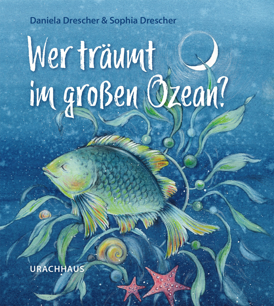 Buchcover mit dem Titel 'Wer träumt im großen Ozean?'. Abbildung eines Fisches und maritimer Pflanzen in blauen Farbtönen.