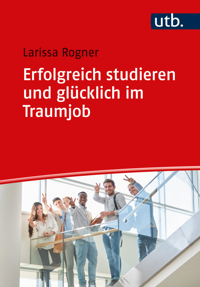 Larissa Rogner: Erfolgreich studieren und glücklich im Traumjob - Taschenbuch