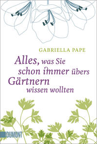 Gabriella Pape Alles, was Sie schon immer übers Gärtnern wissen