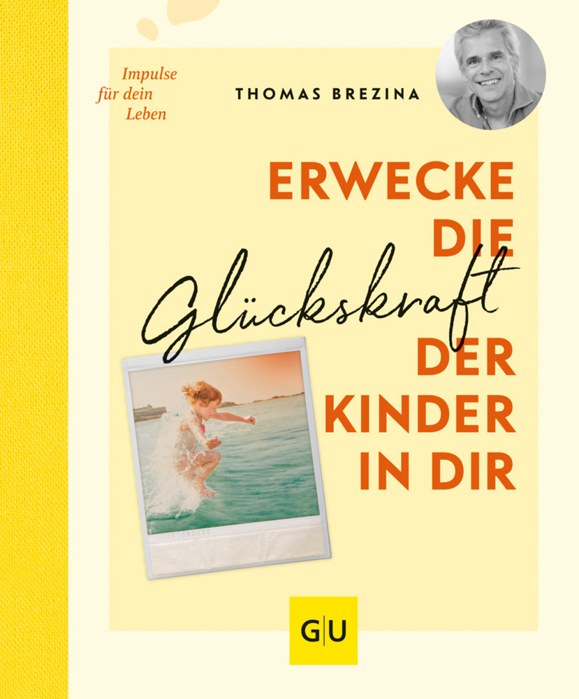 Thomas Brezina: Erwecke die Glückskraft der Kinder in dir - gebunden