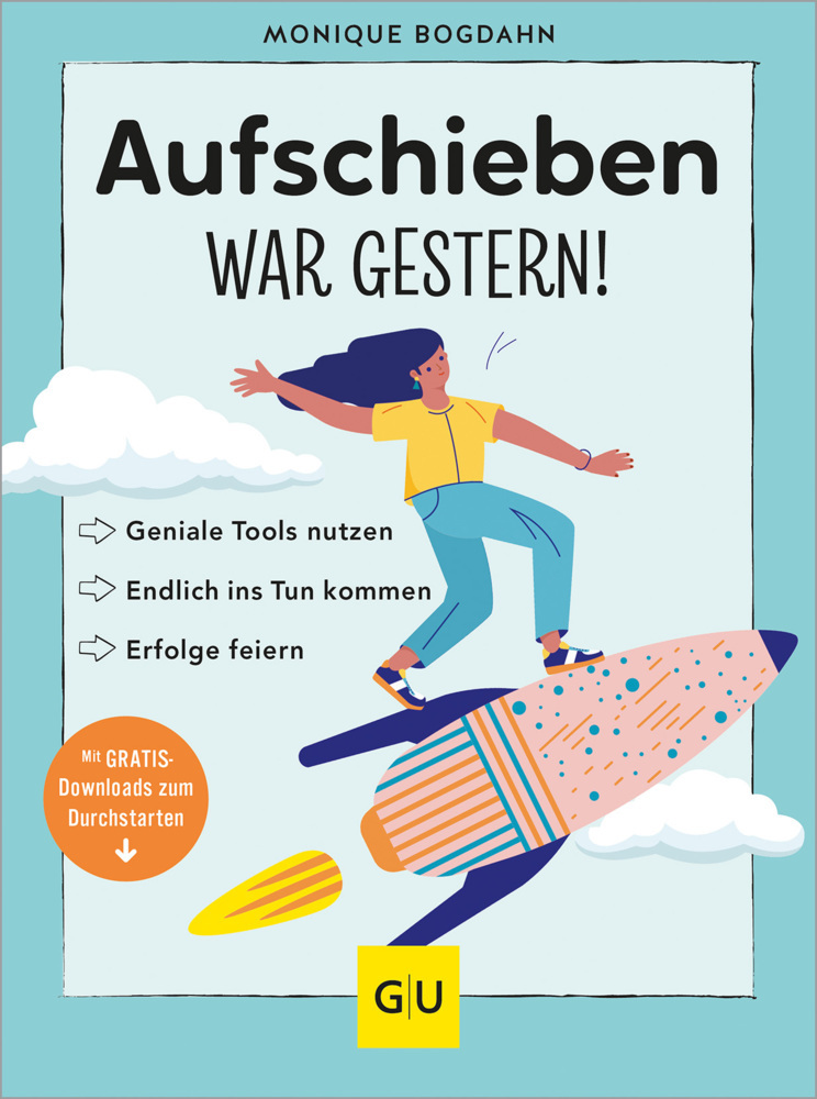 Monique Bogdahn: Aufschieben war gestern! - Taschenbuch