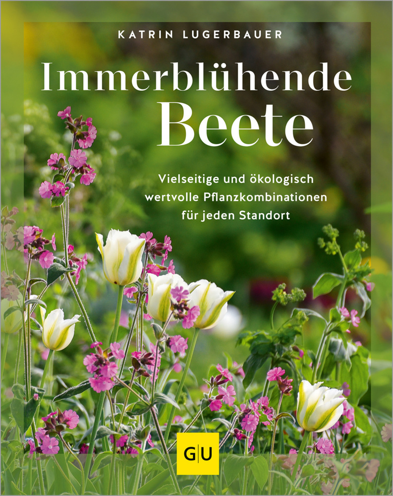 Katrin Lugerbauer: Immerblühende Beete - gebunden