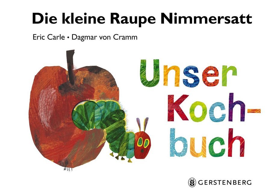 Dagmar von Cramm: Die kleine Raupe Nimmersatt - Unser Kochbuch