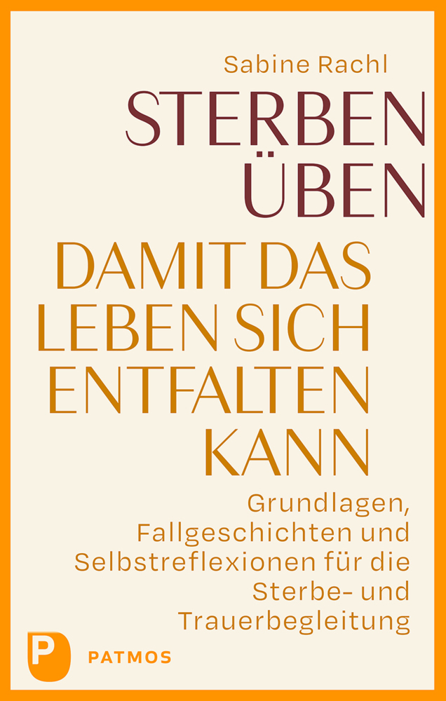 Sabine Rachl: Sterben üben, damit das Leben sich entfalten kann - Taschenbuch