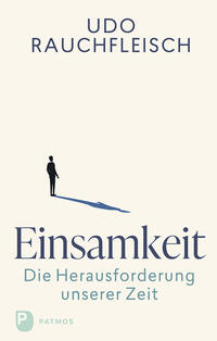 Udo Rauchfleisch: Einsamkeit - die Herausforderung unserer Zeit - gebunden