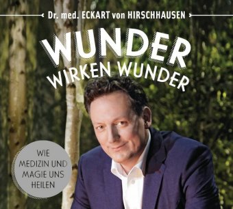 Eckart von Hirschhausen: Wunder wirken Wunder, 1 Audio-CD - CD