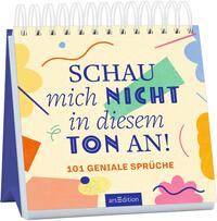 Ein Tischkalender mit buntem Cover. Titel: 'SCHAU mich NICHT in diesem TON an!'. Enthält 101 Sprüche. Spiralbindung oben.
