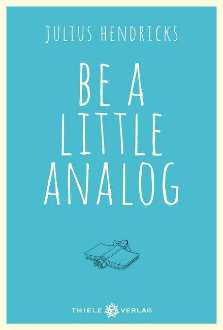 Julius Hendricks: Be a little analog - gebunden