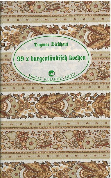 Dagmar Dickhaut: 99 x burgenländisch kochen - gebunden
