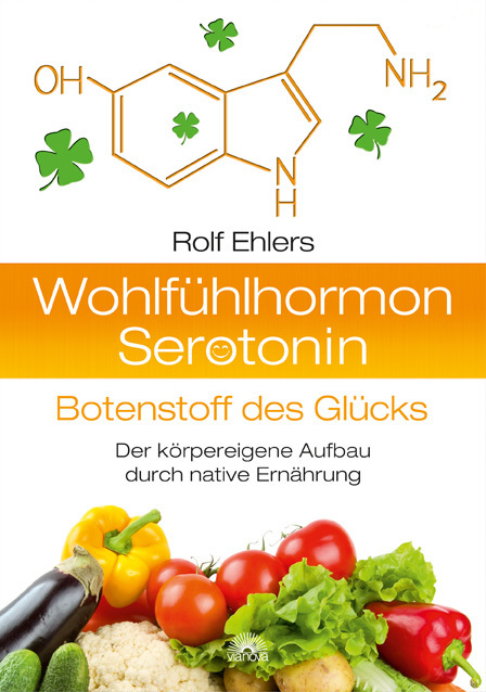 Rolf Ehlers: Wohlfühlhormon Serotonin - Botenstoff des Glücks - gebunden