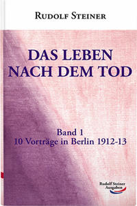 Rudolf Steiner: Das Leben nach dem Tod, 10 Vorträge in Berlin1912-13 - gebunden