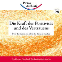 Pietro Archiati: Die Kraft der Positivität und des Vertrauens - geheftet