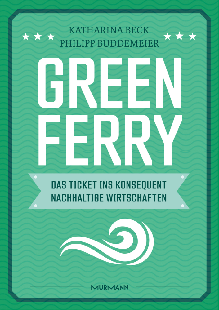 Philipp Buddemeier: Green Ferry - Das Ticket ins konsequent nachhaltige Wirtschaften - gebunden