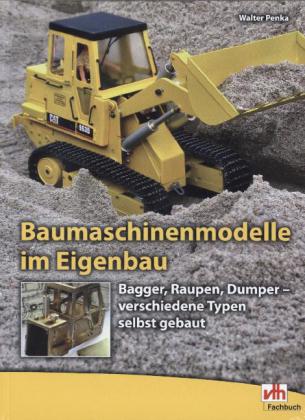 Walter Penka: Baumaschinenmodelle im Eigenbau - Taschenbuch