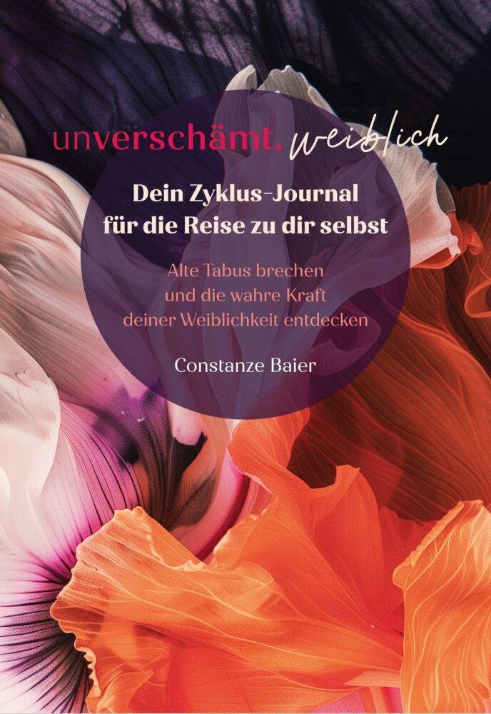 Constanze Baier: unverschämt.weiblich - Dein Zyklus-Journal für die Reise zu dir selbst - Taschenbuch