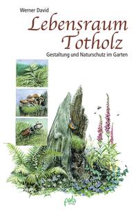 Werner David: Lebensraum Totholz - gebunden