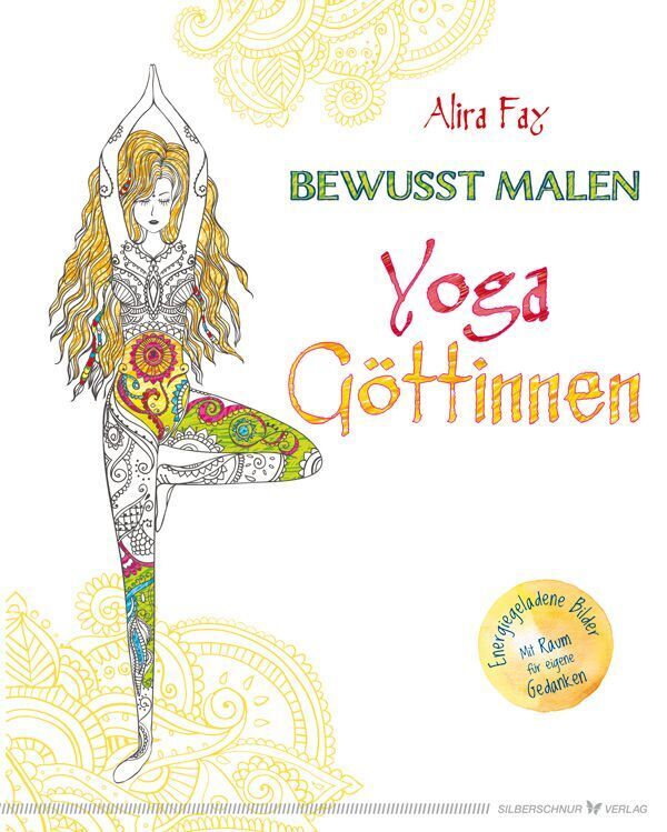 Alira Fay: Bewusst malen - Yoga-Göttinnen - gebunden