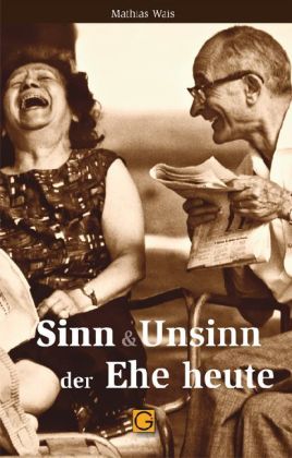 Mathias Wais: Sinn und Unsinn der Ehe heute - Taschenbuch